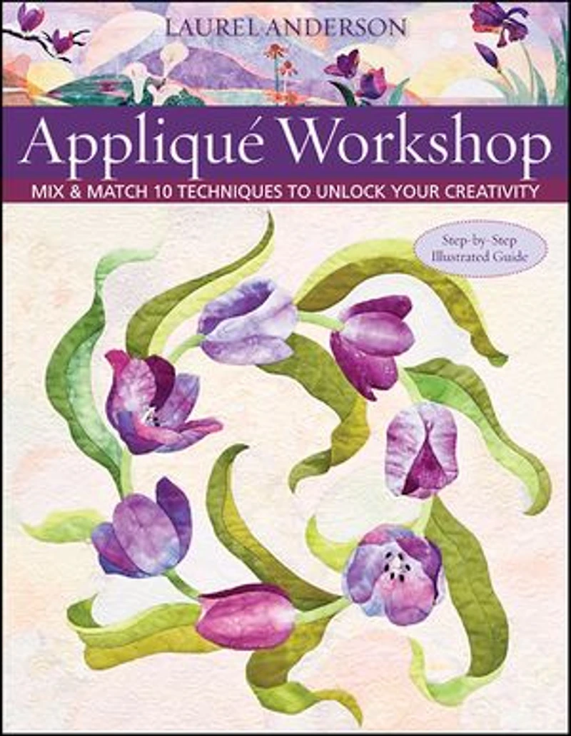 Appliqué Workshop: Mix & Match 10 Techniques to Unlock Your Creativity