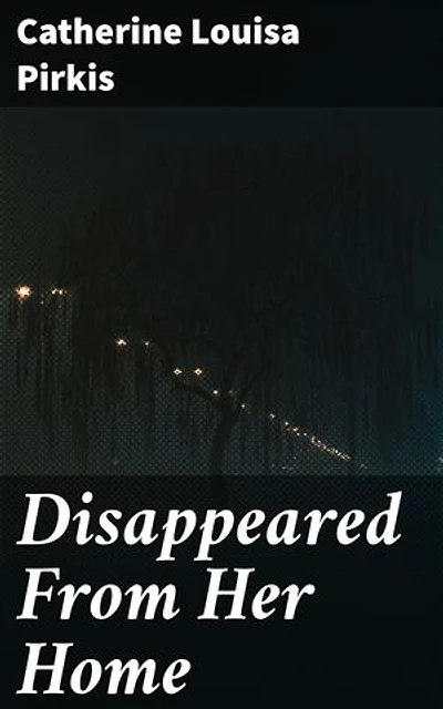 Disappeared From Her Home: Enriched edition. A Novel