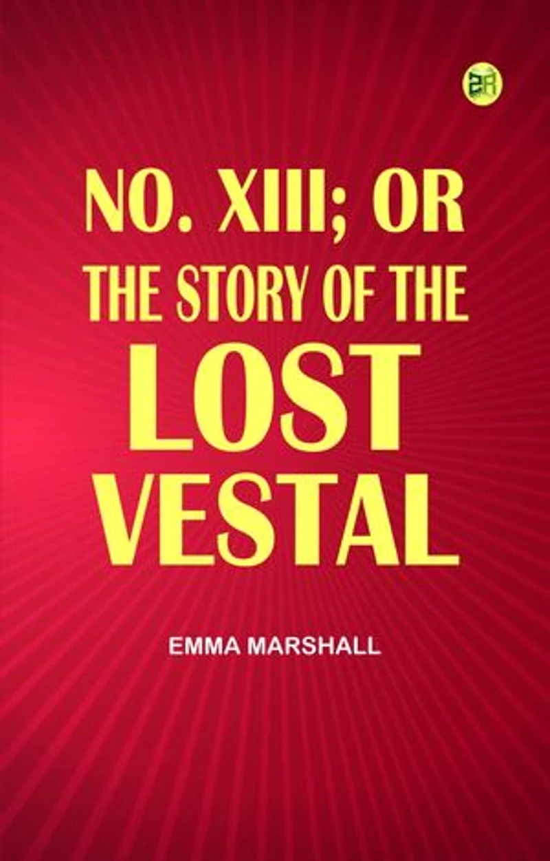 No. XIII; or, The Story of the Lost Vestal