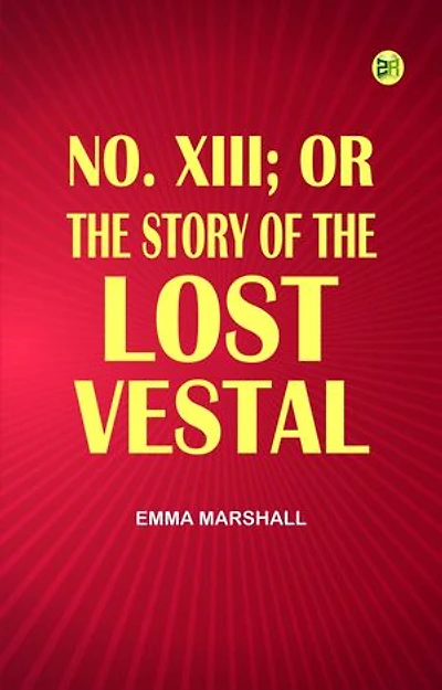 No. XIII; or, The Story of the Lost Vestal