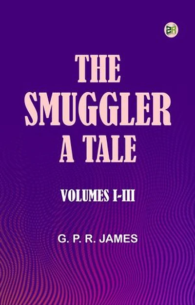 The Smuggler A Tale. Volumes I-III