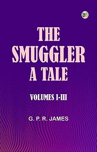 The Smuggler A Tale. Volumes I-III