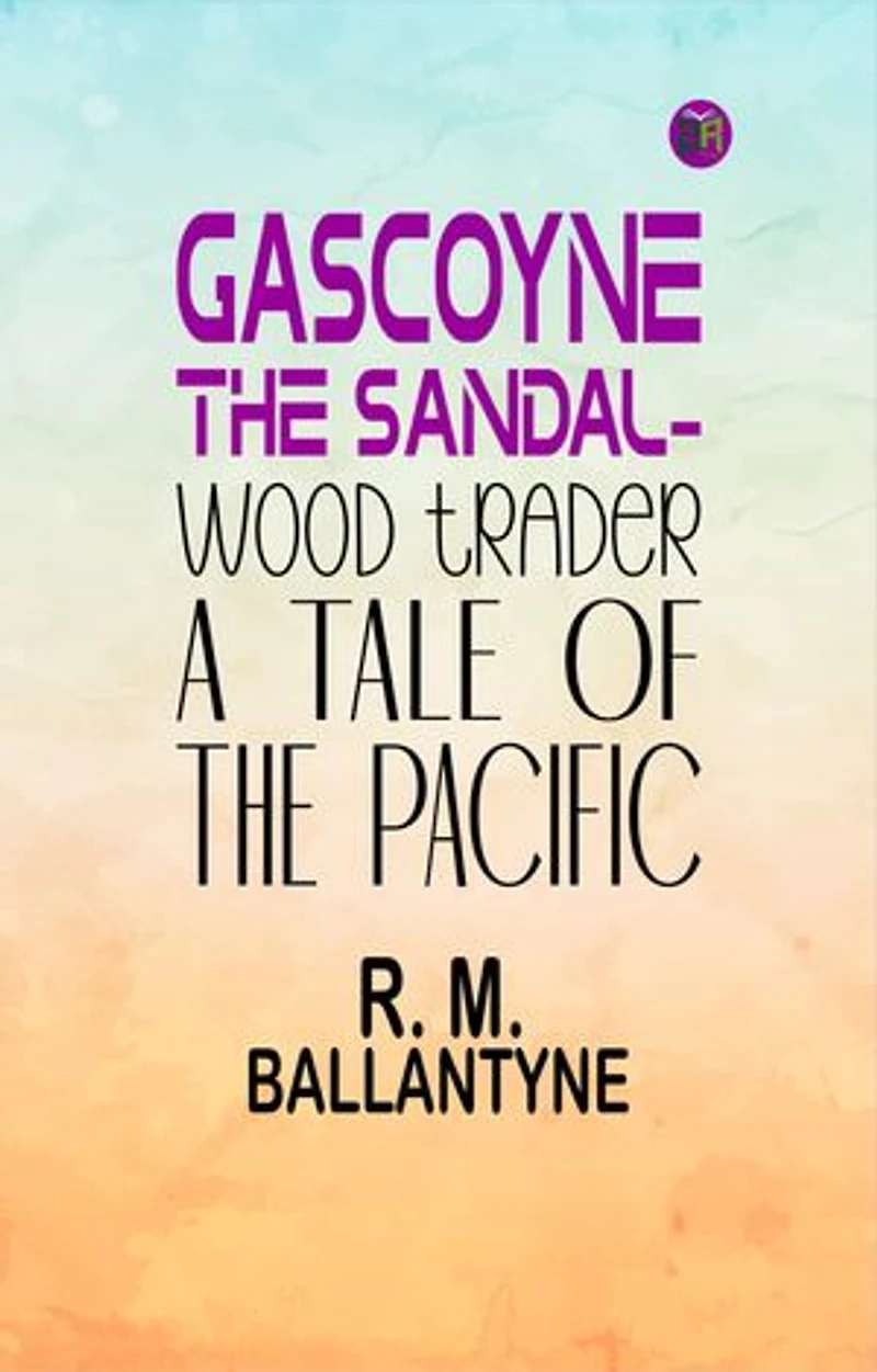 Gascoyne, The Sandal-Wood Trader: A Tale of the Pacific