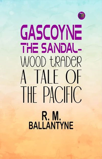 Gascoyne, The Sandal-Wood Trader: A Tale of the Pacific