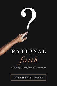 RATIONAL FAITH: A Philosopher's Defense of Christianity