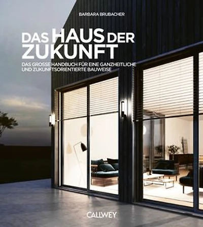 Das Haus der Zukunft: Das große Handbuch für eine ganzheitliche und zukunftsorientierte Bauweise