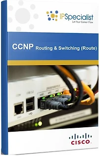 CCNP CISCO CERTIFIED NETWORK PROFESSIONAL ROUTING & SWITCHING (ROUTE) TECHNOLOGY WORKBOOK: Implementing Cisco IP Routing (ROUTE) Exam: 300-101