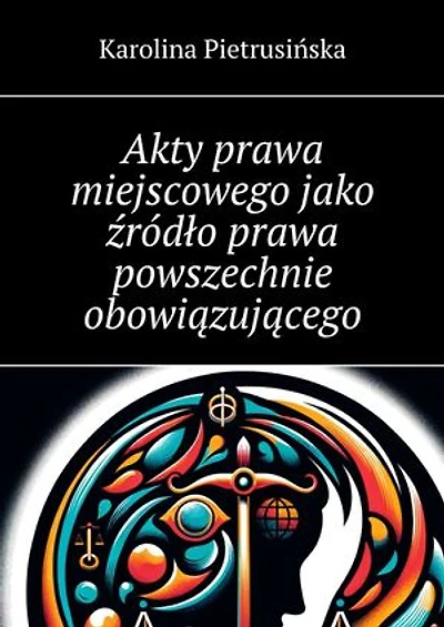 Akty prawa miejscowego jako źródło prawa powszechnie obowiązującego