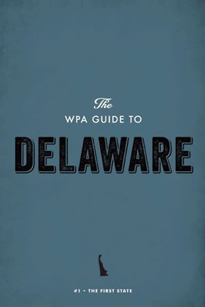 The WPA Guide to Delaware: The First State