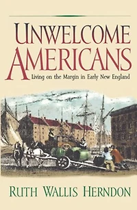 Unwelcome Americans: Living On The Margin Early New England