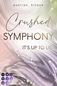 Crushed Symphony (It's Up to Us 3): Mitreißende Strangers to Lovers Geschichte zwischen romantisch und heiß