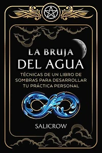 La Bruja del Agua: Enseñanzas de un libro sombras para desarrollar tu práctica personal