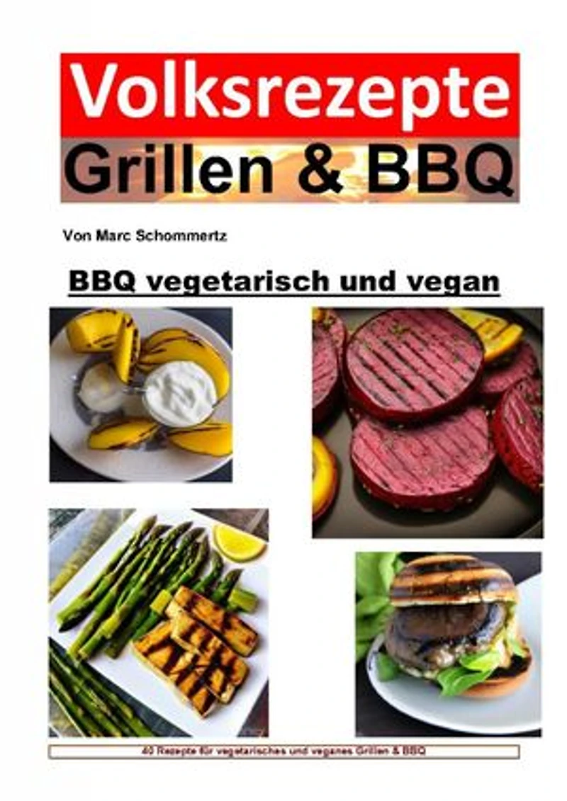 BBQ vegetarisch und vegan: 40 vegetarische und vegane Grillrezepte