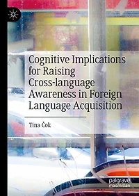 Cognitive Implications for Raising Cross-language Awareness Foreign Language Acquisition