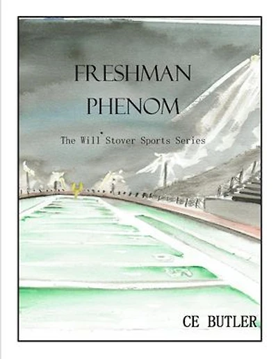 Freshman Phenom: The Will Stover Sports Series, #1