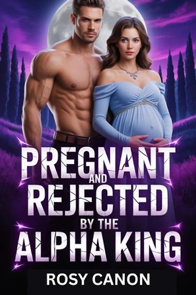 Pregnant and Rejected by the Alpha King: A Secret Baby Enemies-to-Lovers Paranormal Romance