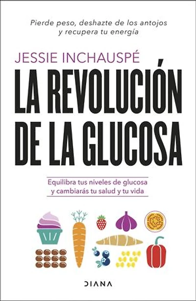 La revolución de la glucosa: Equilibra tus niveles de glucosa y cambiarás tu salud y tu vida