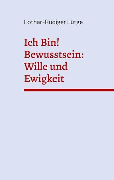Ich Bin! Bewusstsein: Wille und Ewigkeit