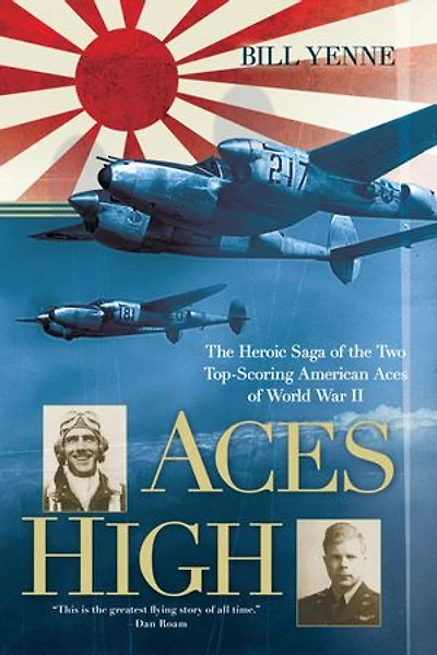 Aces High: The Heroic Saga Of Two Top-scoring American World War Ii