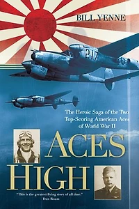 Aces High: The Heroic Saga Of Two Top-scoring American World War Ii