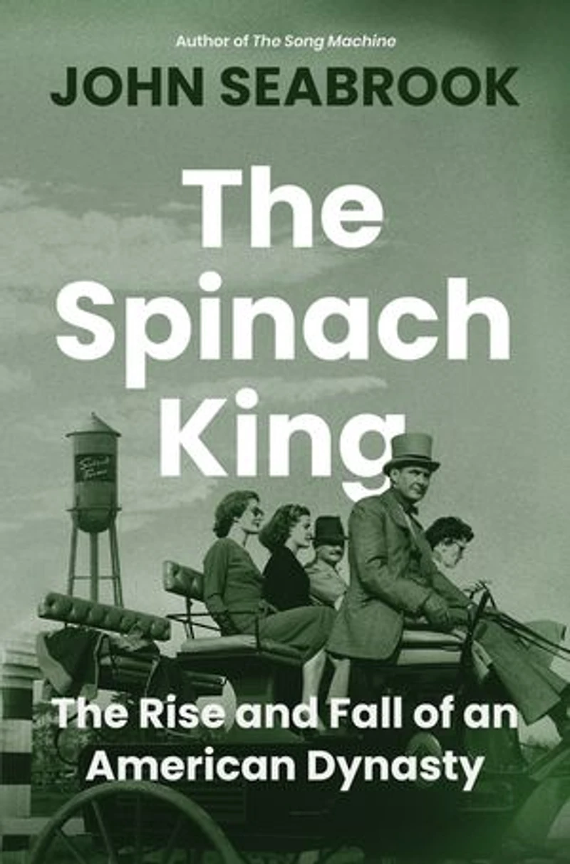 The Spinach King: Rise and Fall of an American Dynasty