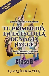 Tu Primer Día en la Escuela de Magia Hygge: Clase B. Elige Tu Propio Camino: Elige tu propio camino mágico en la Escuela de Magia Hygge, #2