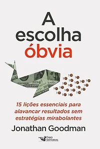 A escolha óbvia: 15 Lições essenciais para alavancar resultados sem estratégias mirabolantes