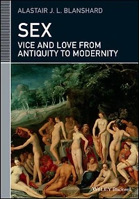 Sex: Vice and Love from Antiquity to Modernity
