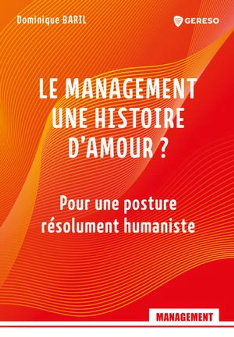 Le management, une histoire d'amour ?: Pour une posture résolument humaniste