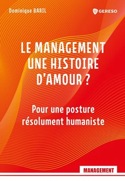 Le management, une histoire d'amour ?: Pour une posture résolument humaniste