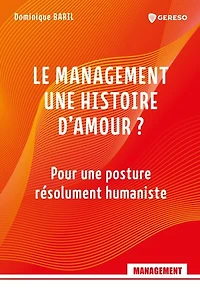 Le management, une histoire d'amour ?: Pour une posture résolument humaniste