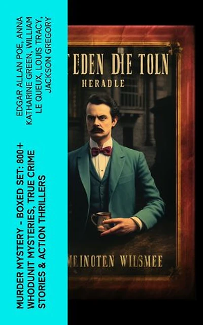Murder Mystery - Boxed Set: 800+ Whodunit Mysteries, True Crime Stories & Action Thrillers: Sherlock Holmes, Dr. Thorndyke Cases, Bulldog Drummond, Detective Standish…