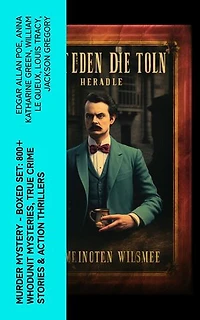 Murder Mystery - Boxed Set: 800+ Whodunit Mysteries, True Crime Stories & Action Thrillers: Sherlock Holmes, Dr. Thorndyke Cases, Bulldog Drummond, Detective Standish…