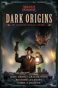 Dark Origins: The Collected Arkham Horror Novellas, #1