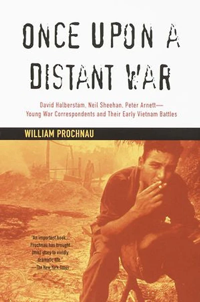 Once Upon a Distant War: David Halberstam, Neil Sheehan, Peter Arnett--Young War Correspondents and Their Early Vietnam Battles