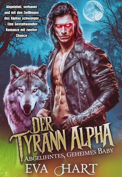 Der Tyrann Alpha – Abgelehntes, geheimes Baby.: Abgelehnt, verbannt und mit den Zwillingen des Alphas schwanger – Eine Gestaltwandler-Romanze mit zweiter Chance