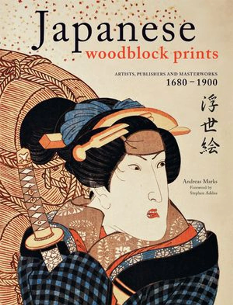 Japanese Woodblock Prints: Artists, Publishers And Masterworks: 1680 - 1900