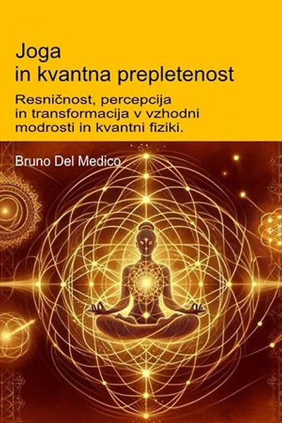 Joga in kvantna prepletenost: Resničnost, percepcija in transformacija v vzhodni modrosti in kvantni fiziki.