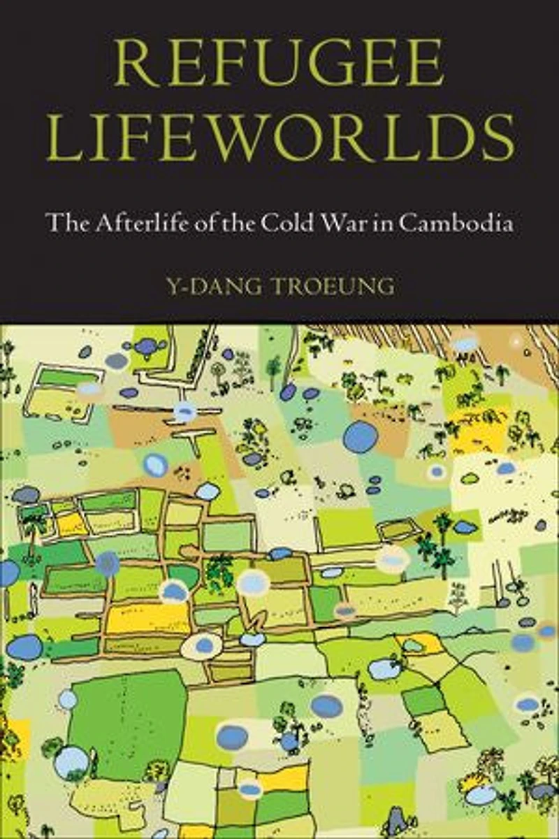 Refugee Lifeworlds: the Afterlife of Cold War Cambodia