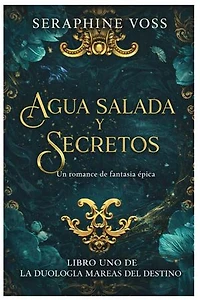 AGUA SALADA Y SECRETOS: Un romance de fantasía épica