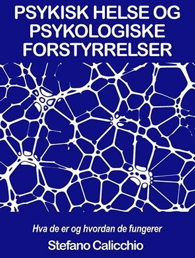 PSYKISK HELSE OG PSYKOLOGISKE FORSTYRRELSER: Hva de er og hvordan de fungerer: Hva skiller psykisk helse og psykopatologi? Hvordan defineres en psykisk lidelse, og hva kjennetegner den?