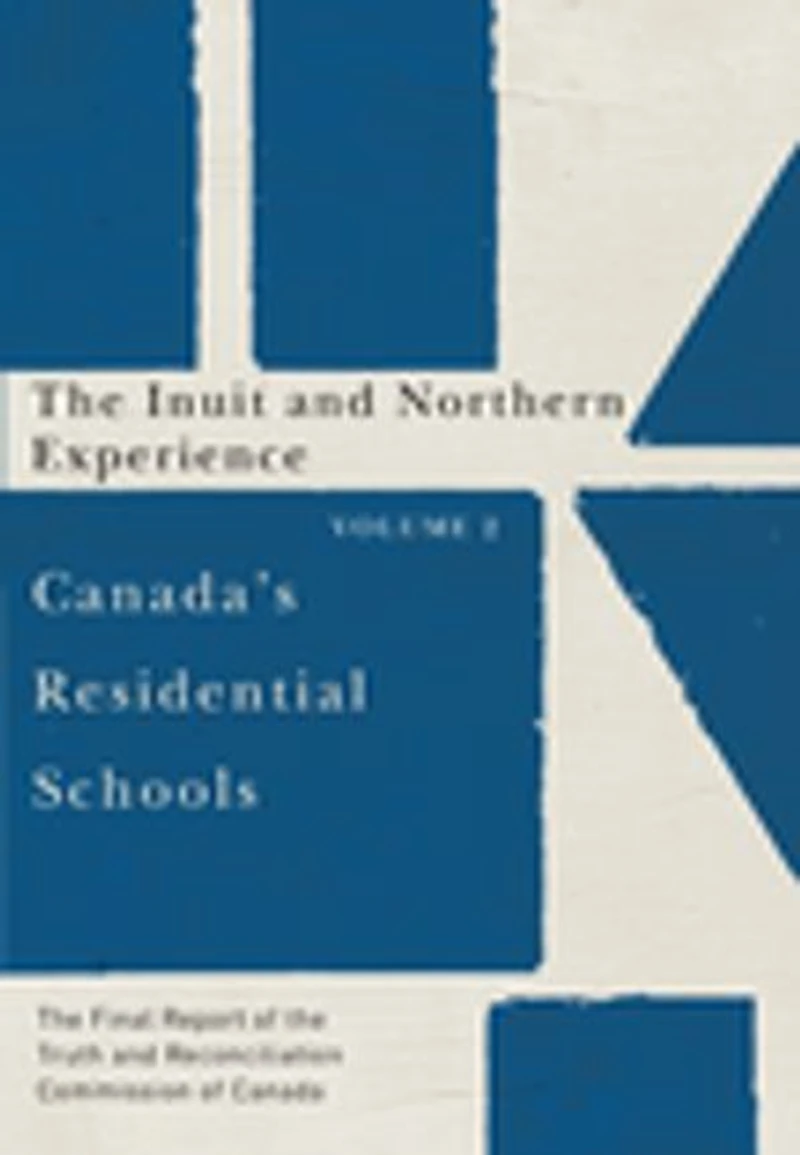 Canada's Residential Schools: the Inuit and Northern Experience: Final Report of Truth Reconciliation Commission Canada, Volume 2