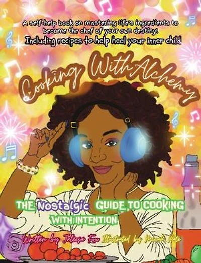 Cooking with Alchemy: The Nostalgic Guide To Healing Your InnerChild
