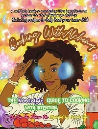 Cooking with Alchemy: The Nostalgic Guide To Healing Your InnerChild