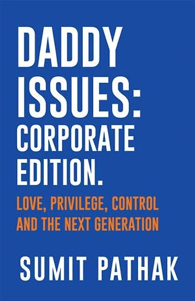 Daddy Issues: Corporate Edition: Love, Privilege, Control and the Next Generation