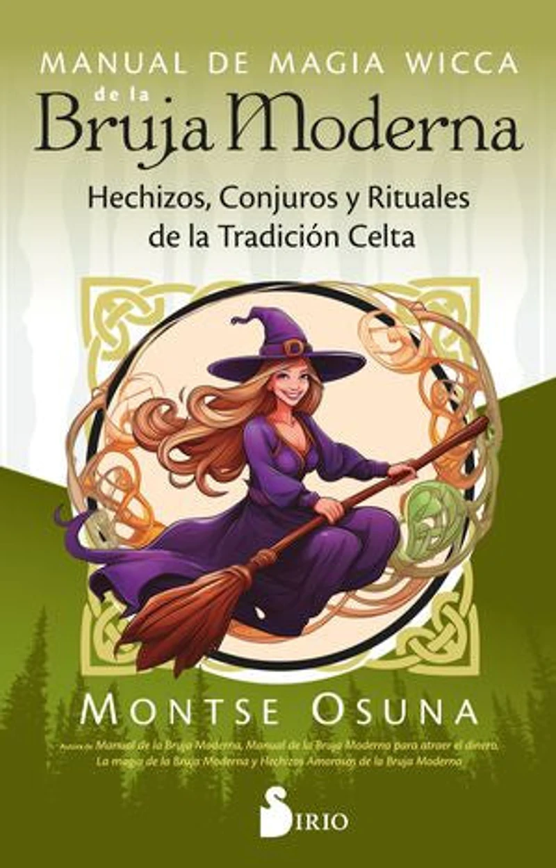 Manual de magia wicca de la bruja moderna: Hechizos, conjuros y rituales de la tradición celta