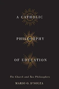 A Catholic Philosophy of Education: The Church and Two Philosophers