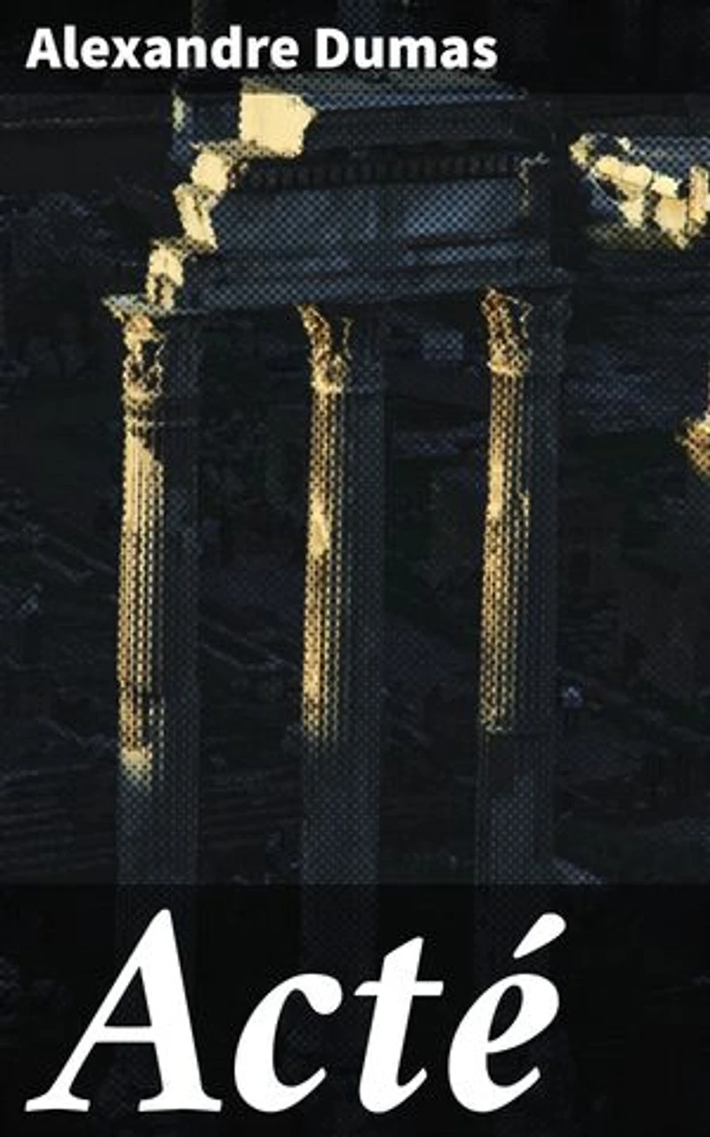 Acté: Édition enrichie. Un roman captivant sur l'amour, la loyauté et la passion dans la France du XIXe siècle