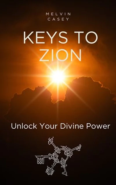 Keys To Zion: Unlock Your Divine Power