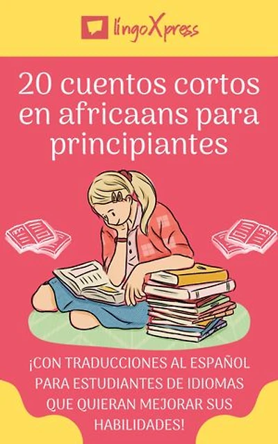 20 cuentos cortos en africaans para principiantes: ¡Con traducciones al español para estudiantes de idiomas que quieran mejorar sus habilidades!